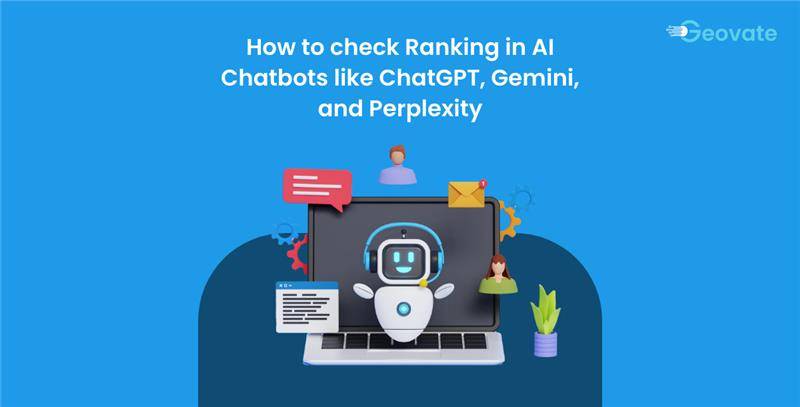 How to Check Rankings in AI Chatbots like ChatGPT, Gemini, and Perplexity