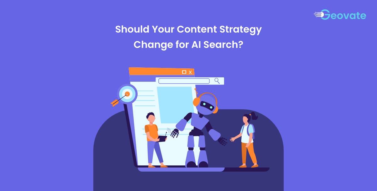 Should Your Content Strategy Change for AI Search in 2025? A Complete Guide