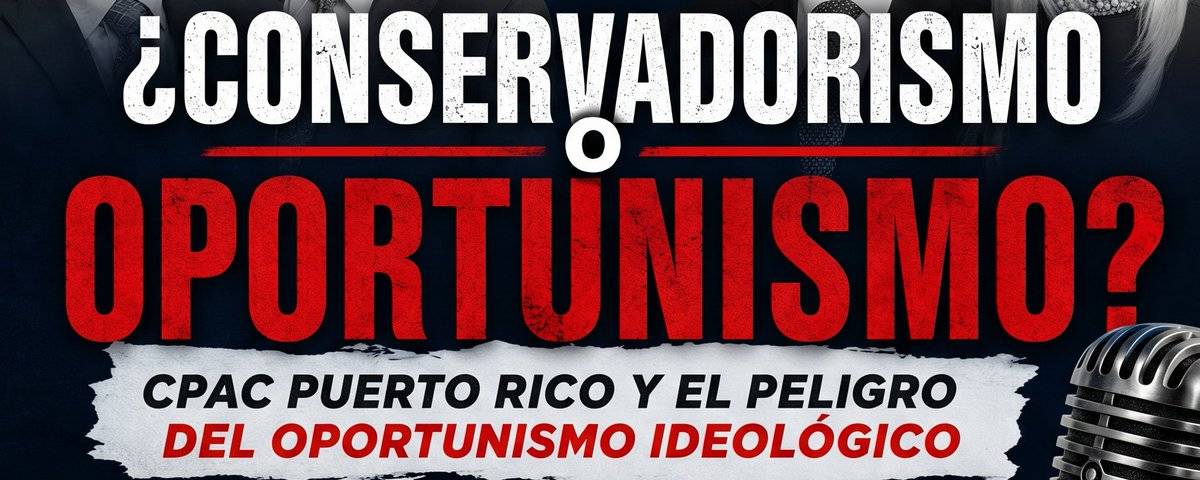 CPAC Puerto Rico y el peligro del oportunismo ideológico