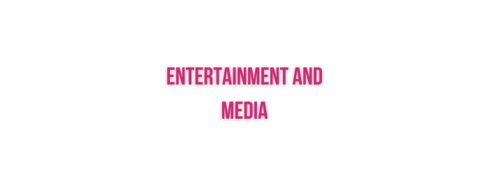 Entertainment and Media