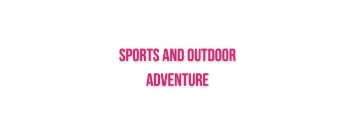 Sports and Outdoor Adventure