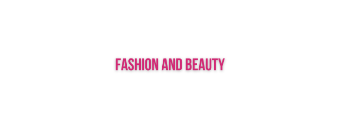 Fashion and Beauty