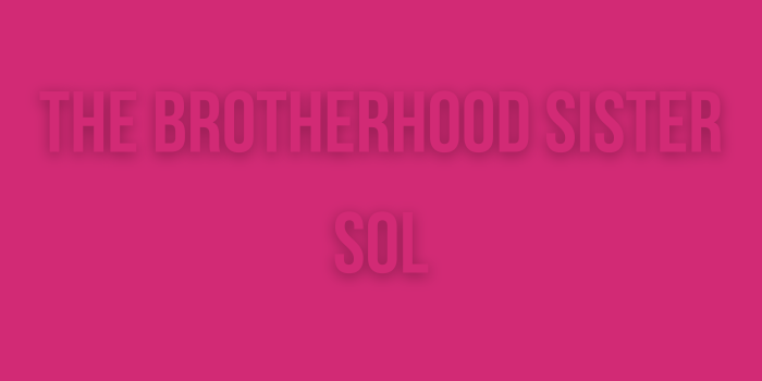 The Brotherhood Sister Sol