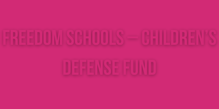 Freedom Schools – Children’s Defense Fund